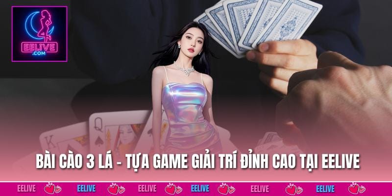 Bài Cào 3 Lá – Tựa Game Giải Trí Đỉnh Cao Tại EELIVE 1 Bài Cào 3 Lá
