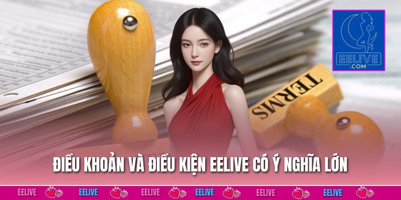 Điều khoản và điều kiện EELIVE có ý nghĩa lớn với cả người chơi và nhà cái