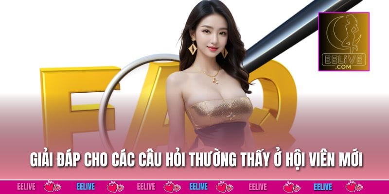 Giải đáp cho các câu hỏi thường thấy ở hội viên mới