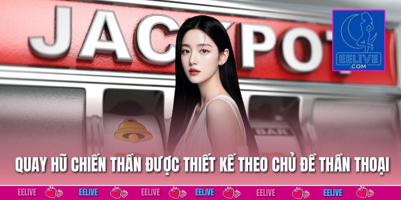 Quay hũ chiến thần được thiết kế theo chủ đề thần thoại
