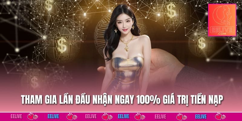 Tham gia lần đầu nhận ngay 100% giá trị tiền nạp