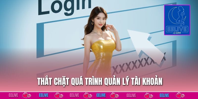 Thắt chặt quá trình quản lý tài khoản